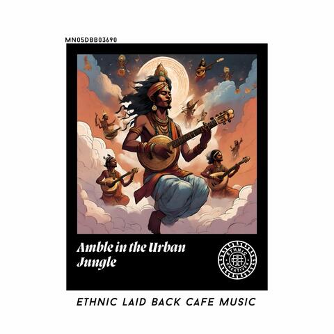 Amble in the Urban Jungle: Ethnic Laid Back Cafe Music