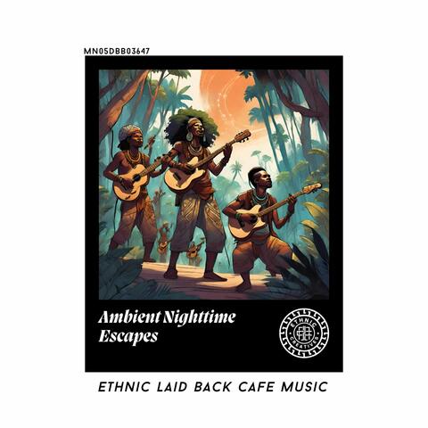 Ambient Nighttime Escapes: Ethnic Laid Back Cafe Music