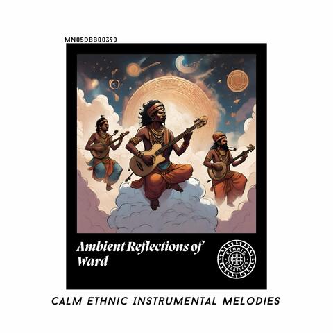 Ambient Reflections of Ward: Calm Ethnic Instrumental Melodies