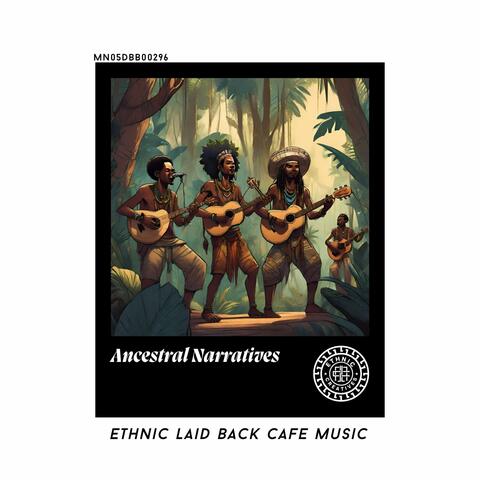 Ancestral Narratives: Ethnic Laid Back Cafe Music