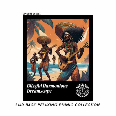 Blissful Harmonious Dreamscape: Laid Back Relaxing Ethnic Collection