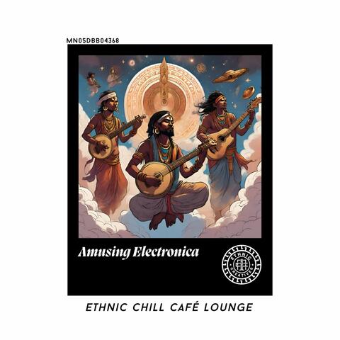 Amusing Electronica: Ethnic Chill Café lounge