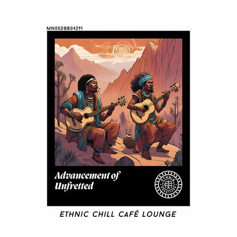 Advancement of Unfretted: Ethnic Chill Café lounge