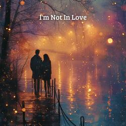 I'm Not In Love