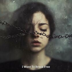 I Want To Break Free