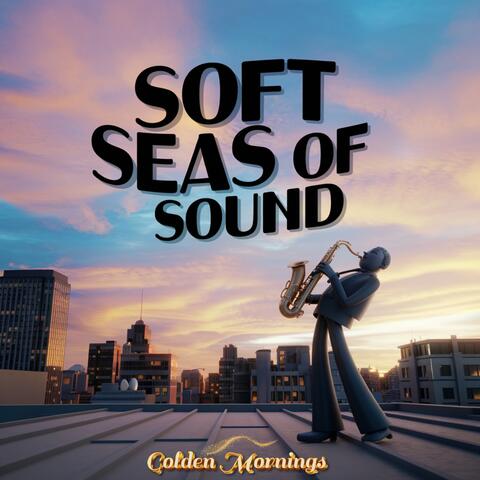 Soft Seas of Sound
