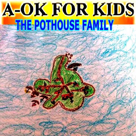 A-Ok for Kids - The Pothouse Family