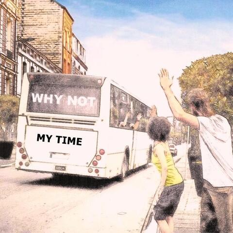 Why Not - My Time