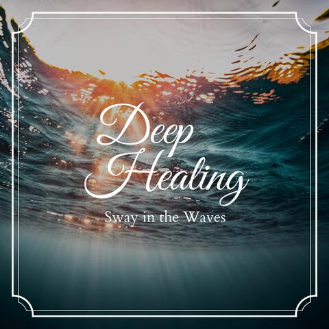 Deep Healing - Sway in the Waves