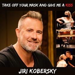 Take off Your Mask and Give Me a Kiss