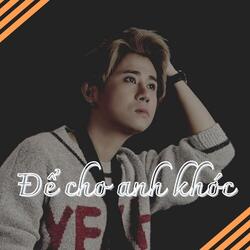 Để cho anh khóc