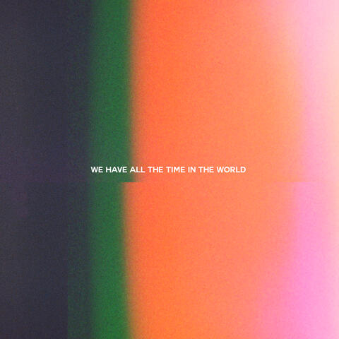 We Have All the Time in the World