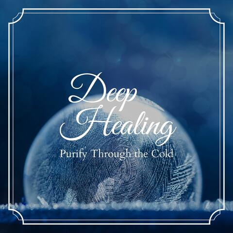 Deep Healing - Purify Through the Cold