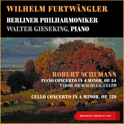Robert Schumann: Piano Concerto in a Minor, Op. 54 - Cello Concerto in a Minor, Op. 129
