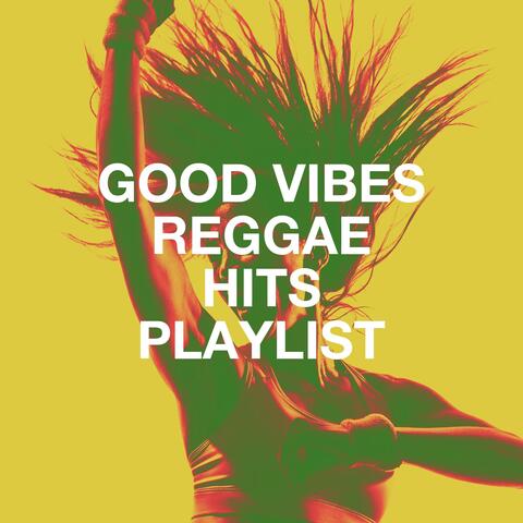 Good Vibes Reggae Hits Playlist