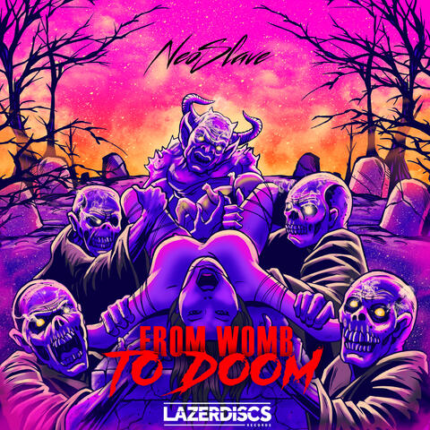 From Womb to Doom