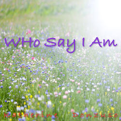 Who Say I Am