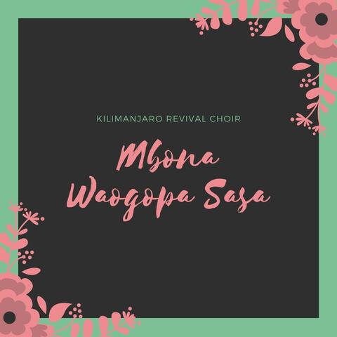 Mbona Waogopa Sasa