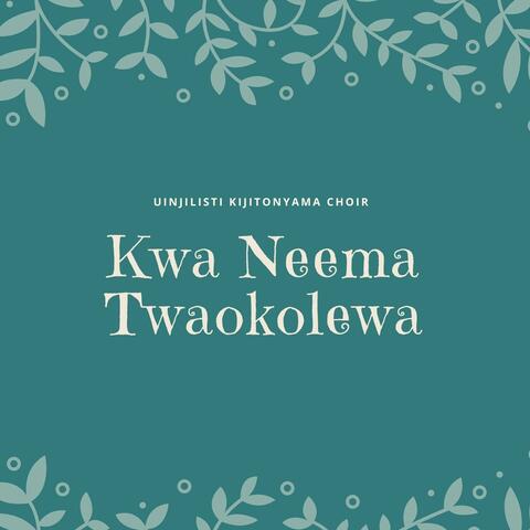 Kwa Neema Twaokolewa