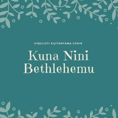 Kuna Nini Bethlehemu