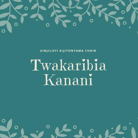 Twakaribia Kanani