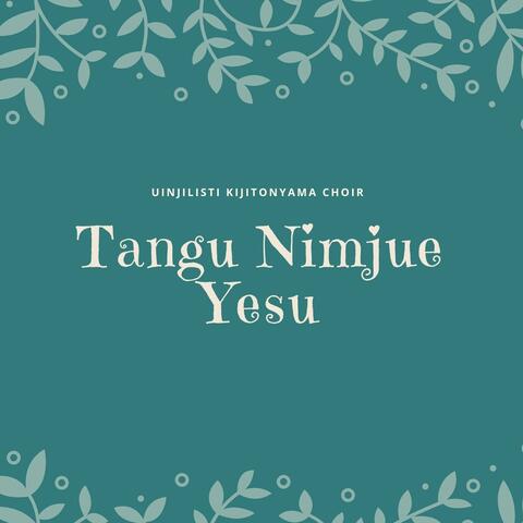 Tangu Nimjue Yesu