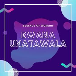 Bwana Unatawala