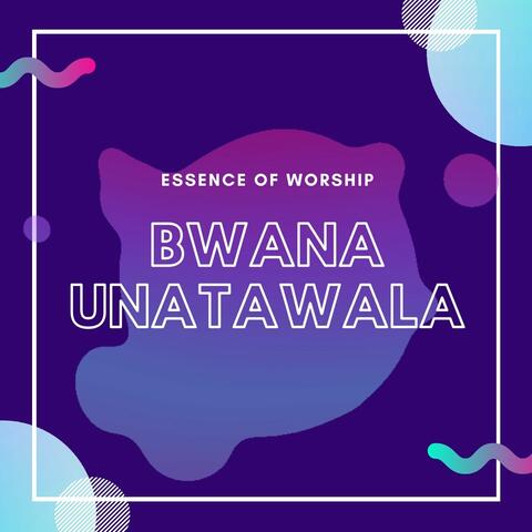 Bwana Unatawala