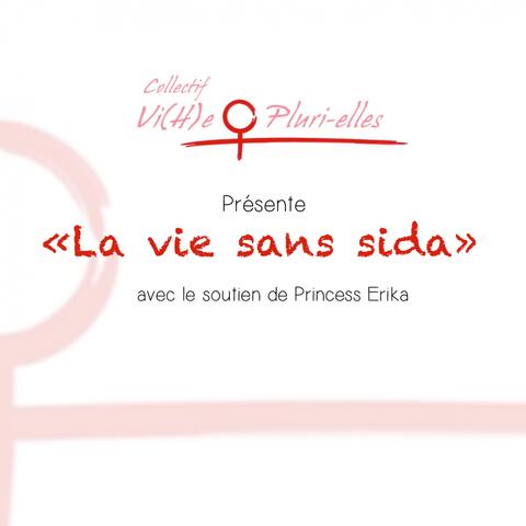 La vie sans sida : Collectif Vi(H)e Pluri-elles présente