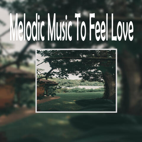 Melodic Music To Feel Love