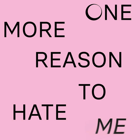 One More Reason to Hate Me