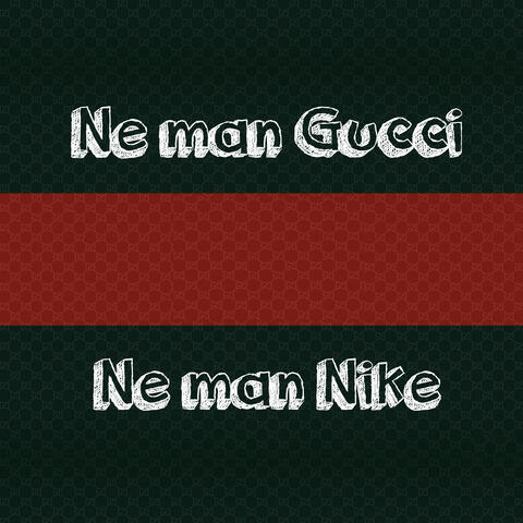 Ne man gucci, ne man nike