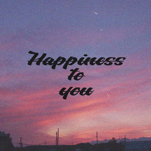 Happiness to You