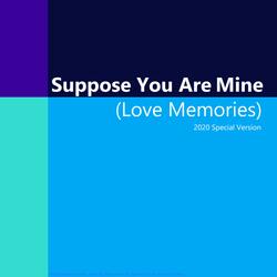 Suppose You Are Mine
