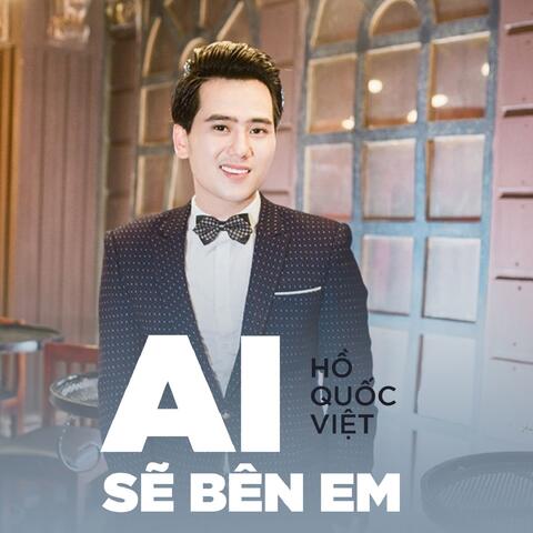 Ai Sẽ Bên Em
