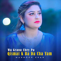 Wa Grana Chey Pa Qismat K Ba Da Cha Yam