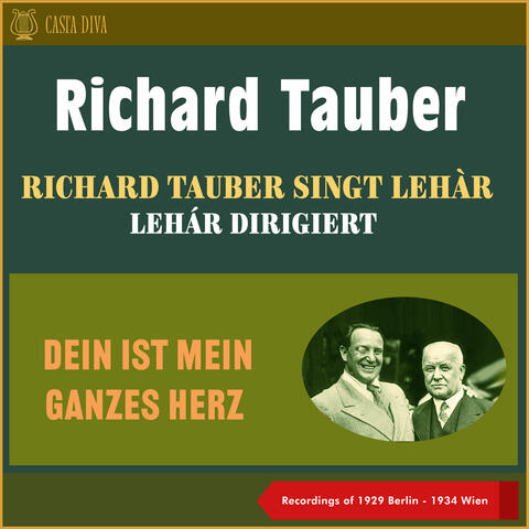 Dein Ist Mein Ganzes Herz - Richard Tauber Singt Lehár - Lehár Dirigiert