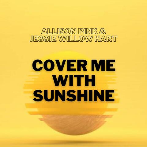 Cover Me with Sunshine