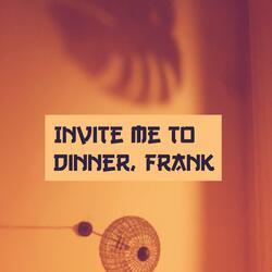 Invite Me to Dinner, Frank