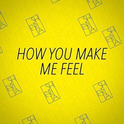 How You Make Me Feel