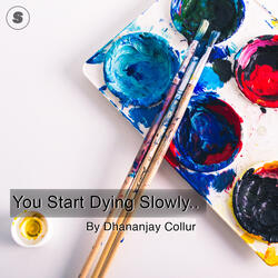 You Start Dying Slowly