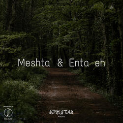 Meshta & Enta Eh