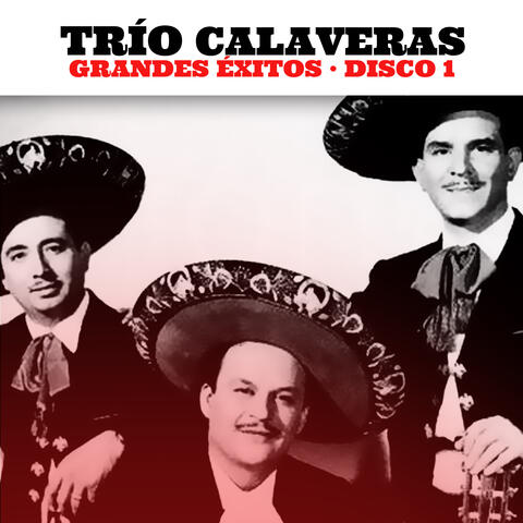 Trío Calaveras: Grandes Éxitos. Disco 1