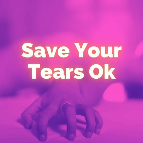Save Your Tears Ok