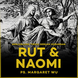 Menjunjung Tinggi Sebuah Hubungan: Rut & Naomi