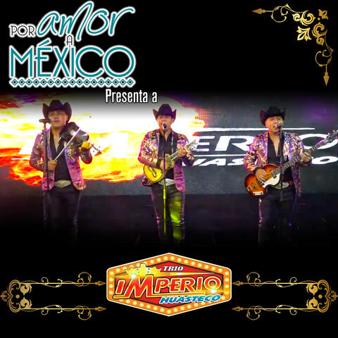 Por Amor a México Presenta a Trio Imperio Huasteco