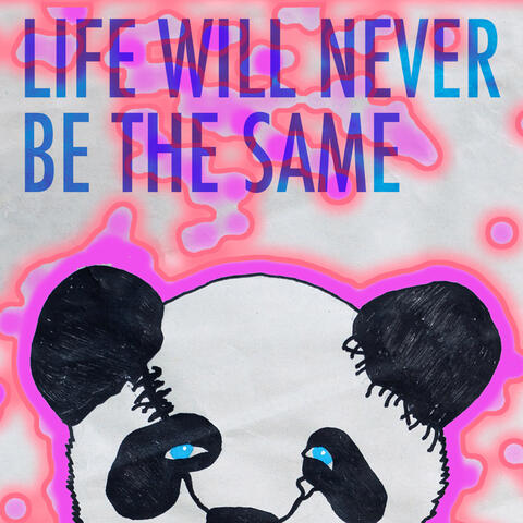 Life Will Never Be the Same