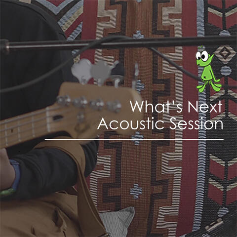 What's Next Acoustic Session