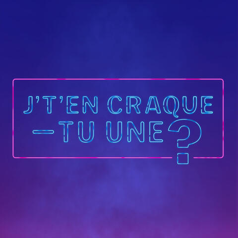 J't'en craque-tu une?