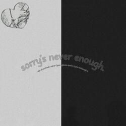 Sorry's Never Enough.